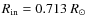 $R_{\rm in} = 0.713~R_\odot$