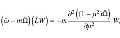 \begin{displaymath}\left(\hat{\omega} - m\hat{\Omega}\right)\left(\hat{L}W\right...
...al^2\left((1-\mu^2)\hat{\Omega}\right)}
{\partial\mu^2}\ W ,
\end{displaymath}