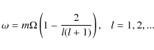 \begin{displaymath}\omega = m\Omega \left( 1 - \frac{2}{l(l+1)}\right),\ \ \ l =
1,2,...
\end{displaymath}