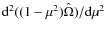 ${\rm d}^2((1-\mu^2)\hat{\Omega})/{\rm d}\mu^2$