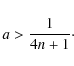 \begin{displaymath}a > \frac{1}{4n+1} \cdot
\end{displaymath}