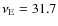 $\nu_{\rm E} = 31.7$