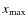 $x_{\max}$