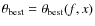 $\theta_{\rm best}=\theta_{\rm best}(f,x)$