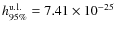 $h^{\rm u.l.}_{95 \%}= 7.41 \times 10^{-25}$