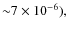 ${\sim}7\times 10^{-6}),$