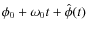 $\phi_0 + \omega_0 t + \hat{\phi}(t)$