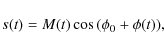 \begin{displaymath}s(t) = M(t) \cos{(\phi_0 + \phi(t))} ,
\end{displaymath}