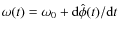 $\omega(t)=\omega_0+ {\rm d} \hat{\phi}(t)/{\rm d}t$