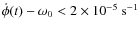 $\dot{\phi}(t) - \omega_0< 2 \times 10^{-5}~\rm
s^{-1}$