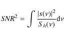 \begin{displaymath}{\it SNR}^2 = \int \frac{\vert s(\nu)\vert^2}{S_h (\nu)} {\rm d}\nu
\end{displaymath}