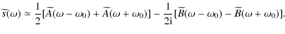 $\displaystyle \widetilde{s}(\omega) \simeq
\frac{1}{2} [\widetilde{A}(\omega - ...
...2\rm i} [\widetilde{B}(\omega - \omega_0) - \widetilde{B} (\omega + \omega_0)].$