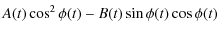 $\displaystyle A (t)\cos^2\phi (t) -B(t)\sin\phi (t) \cos\phi (t)$