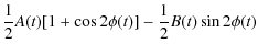 $\displaystyle \frac{1}{2}{A(t)[1+\cos 2 \phi (t)] - \frac{1}{2} B(t)\sin 2\phi (t)}$