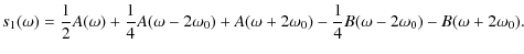 $\displaystyle s_1(\omega) = \frac{1}{2}A(\omega) +
\frac{1}{4}A(\omega - 2 \ome...
...ga + 2 \omega_0) -
\frac{1}{4}B(\omega - 2 \omega_0)
- B (\omega + 2 \omega_0).$