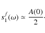 \begin{displaymath}s_1^f (\omega) \simeq \frac{A(0)}{2} \cdot
\end{displaymath}