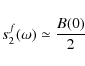 \begin{displaymath}s_2^f (\omega) \simeq \frac{B(0)}{2}
\end{displaymath}
