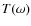$T(\omega)$
