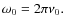 $\omega_0=2\pi\nu_0.$