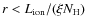 $r< L_{\rm ion}/(\xi N_{\rm H})$