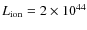 $L_{\rm ion}=2\times 10^{44}$