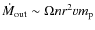 $\dot M_{\rm out} \sim \Omega n r^{2}vm_{\rm p}$