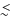 $\hbox{\raise0.5ex\hbox{$<\lower1.06ex\hbox{$\kern-1.07em{\sim}$ }$ }}$