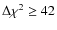 $\Delta\chi^2\geq42$