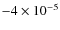 $-4\times10^{-5}$