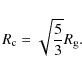 \begin{displaymath}
R_{\rm c}=\sqrt{\frac{5}{3}}R_{\rm g}.
\end{displaymath}