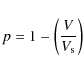 \begin{displaymath}
p=1-\left(\frac{V}{V_{\rm s}}\right)
\end{displaymath}