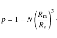 \begin{displaymath}
p=1-N\left(\frac{R_{\rm m}}{R_{\rm c}}\right)^3\cdot
\end{displaymath}