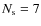 $N_{\rm s}=7$