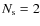 $N_{\rm s}=2$