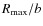 $R_{\rm max}/b$