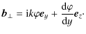 $\displaystyle \vec{b}_\perp = {\rm i} k \varphi
\vec{e}_y+\frac{{\rm d}\varphi}{{\rm d}y}\vec{e}_z\cdot$