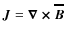 $\vec{J}=\vec{\nabla \times \overline{B}}$