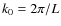 $k_0=2\pi/L$