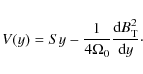 \begin{displaymath}
V(y) = Sy -\frac{1}{4\Omega_0}\frac{{\rm d} B_{\rm T}^2}{{\rm d}y}\cdot
\end{displaymath}