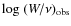$ {\rm log}~(W/\nu)_{\rm obs} $