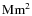 ${\rm Mm}^{2}$