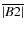 $\overline {\vert B2\vert}$