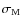 $\sigma_{\rm M}$
