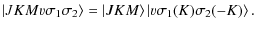 $\displaystyle \left\vert J K M \varv \sigma_1 \sigma_2\right\rangle = \left\vert J K M \right\rangle \left\vert
\varv \sigma_1(K) \sigma_2(-K) \right\rangle.$