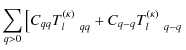 $\displaystyle \sum_{q>0} \left[ C_{qq} T_{l\quad
qq}^{(\kappa)} + C_{q-q} T_{l\quad q-q}^{(\kappa)} \right.$