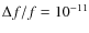 $\Delta f/f=10^{-11}$