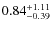 $\rm0.84^{+1.11}_{-0.39}$