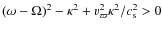 $(\omega-\Omega)^2-\kappa^2+v_{\varpi}^2\kappa^2/c_{\rm s}^2>0$