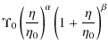$\displaystyle \Upsilon_0 \left ( \frac{\eta}{\eta_0} \right )^{\alpha}
\left ( 1 + \frac{\eta}{\eta_0} \right )^{\beta}$