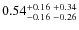 $0.54_{-0.16 \ -0.26}^{+0.16 \ +0.34}$